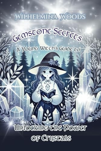 Gemstone Secrets A Young Witch's Guide to Unlocking the Power of Crystals