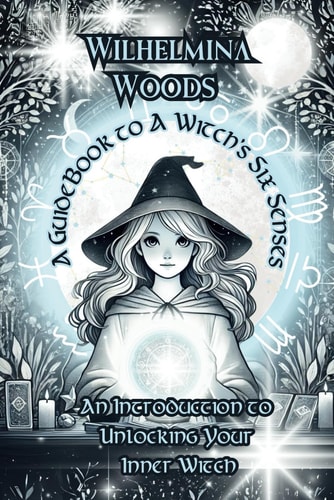 A Guide Book To A Witch's Six Senses An Introduction to Unlocking Your Inner Witch