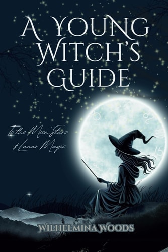A Young Witch's Guide To the Moon Stars & Lunar Magic