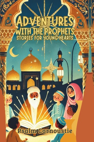 Adventures with the Prophets Stories for Young Hearts