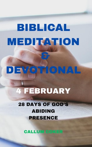 Biblical Meditation and Devotional 4 February 28 Days of God's Abiding Presence