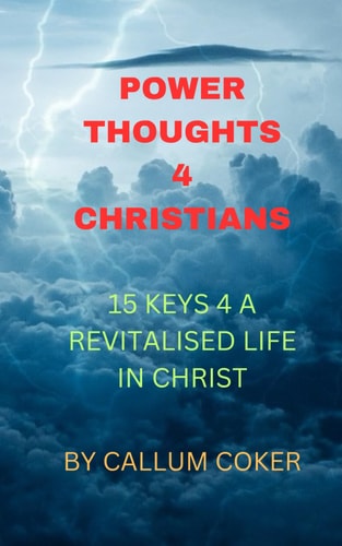 Power Thoughts 4 Christians 15 Keys 4 a Revitalised Christian Life