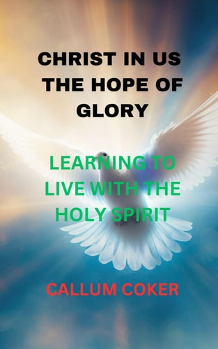 Christ in Us the Hope of Glory Learning to Live with the Holy Spirit