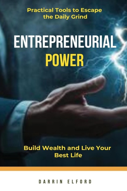 Entrepreneurial Power: Build Wealth and Live Your Best Life