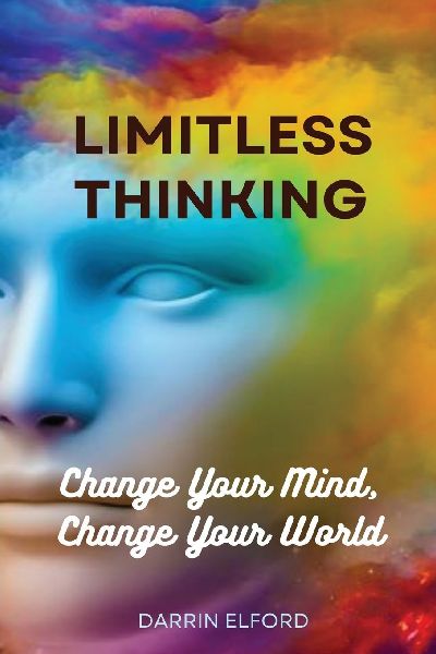 Limitless Thinking: Change Your Mind, Change Your World
