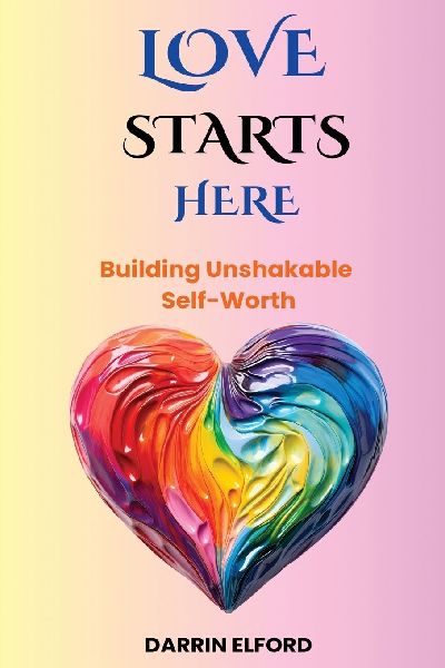 Love Starts Here: Building Unshakable Self-Worth