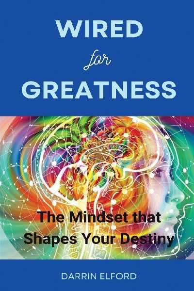 Wired for Greatness: The Mindset that Shapes Your Destiny