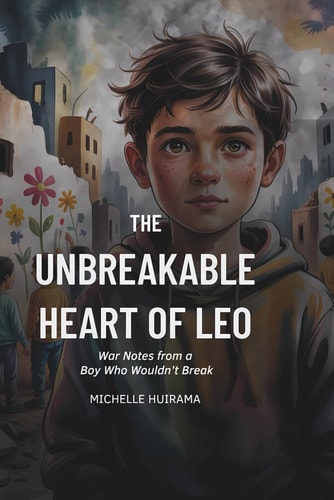The Unbreakable Heart of Leo War Notes from a Boy Who Wouldn't Break