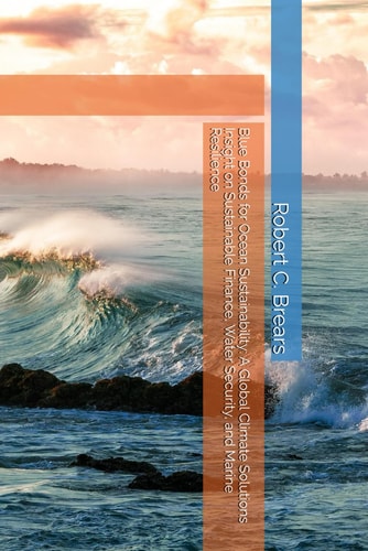 Blue Bonds for Ocean Sustainability A Global Climate Solutions Insight on Sustainable Finance, Water Security, and Marine Resilience
