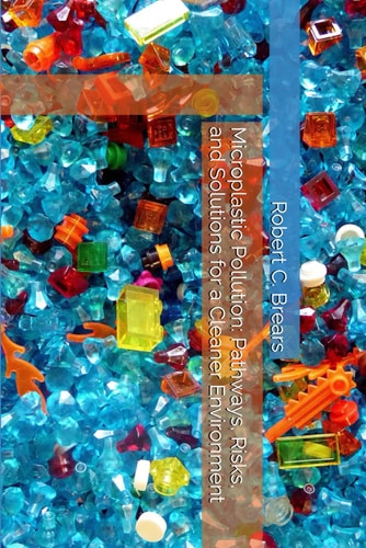 Microplastic Pollution Pathways, Risks, and Solutions for a Cleaner Environment