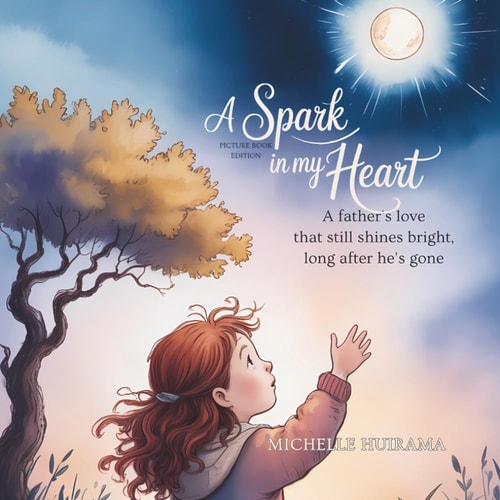 A Spark in My Heart - Picture Book Edition A Father's Love That Still Shines Bright, Long After He's Gone