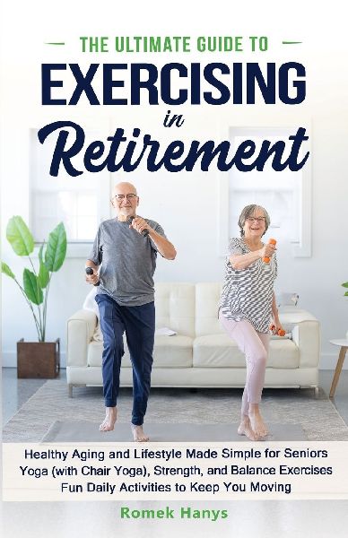 The Ultimate Guide to Exercising in Retirement
