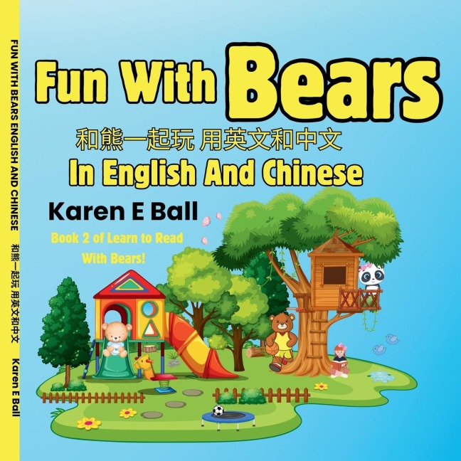 Fun with Bears in English and Chinese &#21644;&#29066;&#19968;&#36215;&#29609;&#29992;&#33521;&#25991;&#21644;&#20013;&#25991;: Book 2 of Learn To Read With Bears!