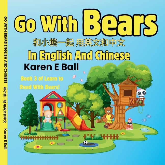 Go with Bears in English and Chinese &#21644;&#23567;&#29066;&#19968;&#36215; &#29992;&#33521;&#25991;&#21644;&#20013;&#25991;: Book 3 of Learn To Read With Bears!