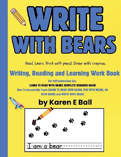 WRITE WITH BEARS: Writing, Reading and Learning Workbook To Accompany Learn To Read With Bears Books 1, 2, and 3