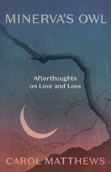 Minervas Owl: Afterthoughts on Love and Loss