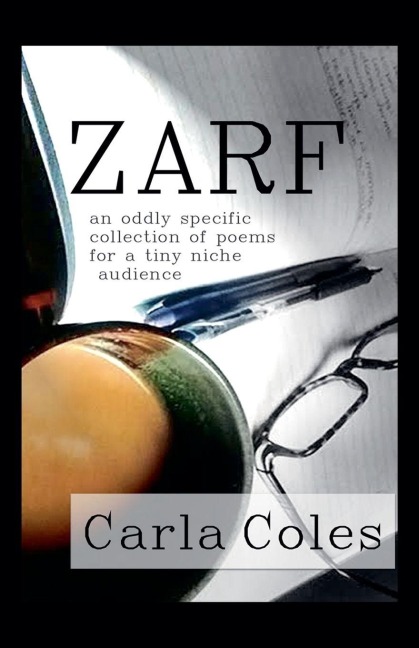Zarf: An Oddly Specific Collection of Poems for a Tiny Niche Audience