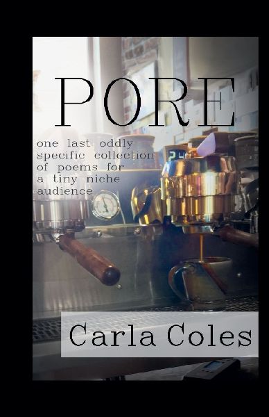Pore: One Last Oddly Specific Collection of Poems for a Tiny Niche Audience
