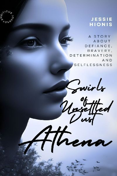 Athena: Twirls of Unsettled Dust, A Vivid Tale of War, Love, Betrayal, and the Immigrant Dream: An Untold, Post WWII Greek Immigrant Story about a Womans Determination, Strength and Selflessness