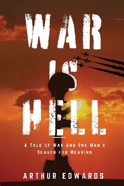 War is Hell: A Tale of War and One Mans Search for Meaning