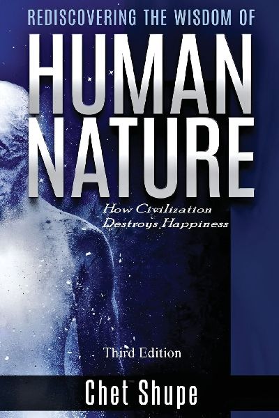 Rediscovering the Wisdom of Human Nature: How Civilization Destroys Happiness