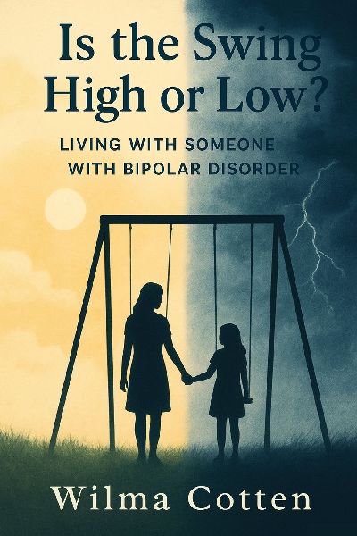 Is the Swing High or Low?: LIVING WITH SOMEONE WITH BIPOLAR DISORDER