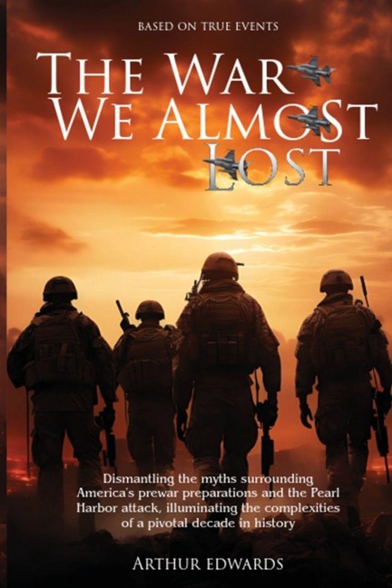 The War We Almost Lost: How We Came Close to Losing World War II