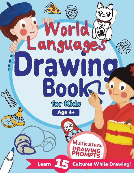 World Languages Drawing Book for Kids: Explore 15 Cultures Through Drawing Prompts, Words, and Fun Facts
