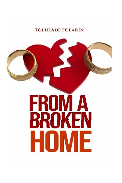 From A Broken Home: Understanding love, healing the wounds of broken homes, and building healthier relationships.