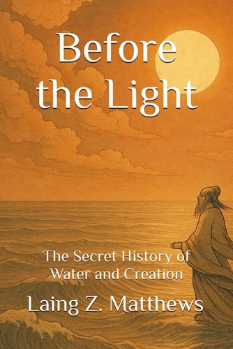 Before the Light: The Secret History of Water and Creation (Daoist Cosmology Series)