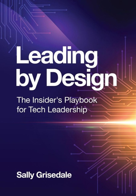 Leading By Design: The Insiders Playbook For Tech Leadership