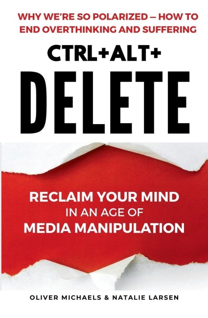 CTRL + ALT + DELETE: Reclaim Your Mind in an Age of Media Manipulation