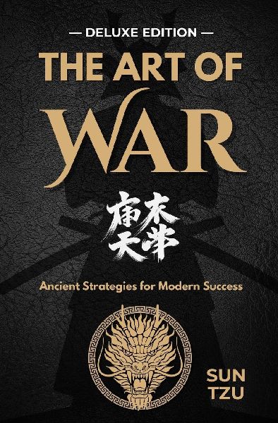 The Art of War: Mastering Strategy for Life and Leadership - DELUXE EDITION