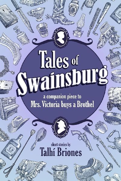 Tales of Swainsburg: a companion piece to Mrs. Victoria buys a Brothel