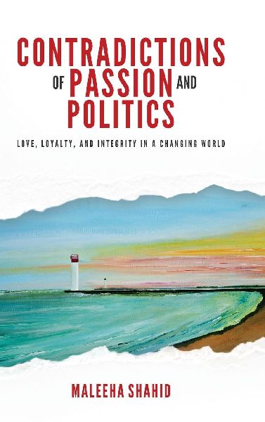 Contradictions of Passion and Politics: Love, Loyalty and Integrity in a Changing World