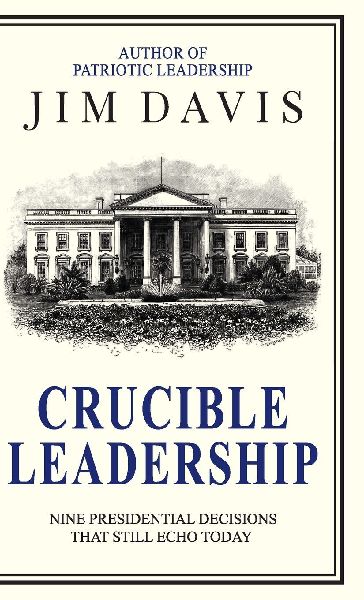Crucible Leadership: Nine Presidential Decisions That Still Echo Today