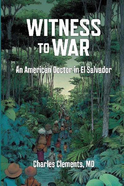 Witness to War: An American Doctor in El Salvador