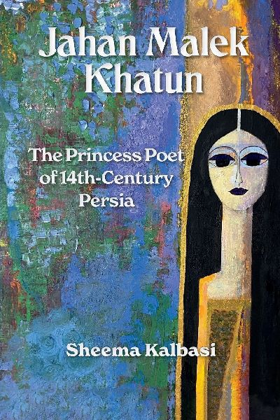 Jahan Malek Khatun: The Ghazal as Survival
