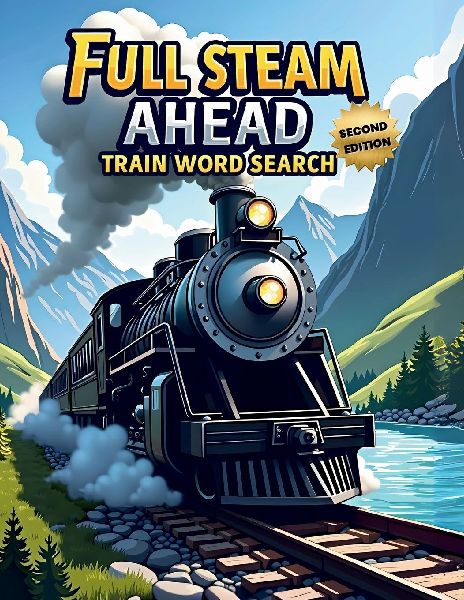 Full Steam Ahead: Train Word Search (Second Edition): 50 Exciting Puzzles for Train Lovers plus 10 Bonus Coloring Pages!
