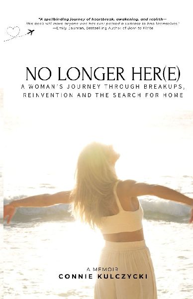No Longer Her(e): A Woman's Journey Through Breakups, Reinvention and the Search for Home