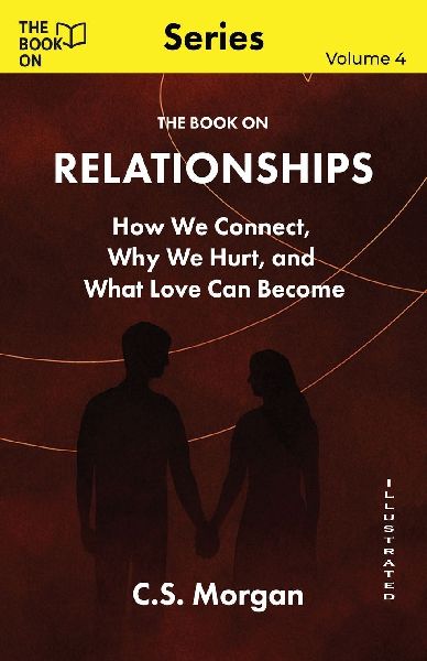 The Book On Relationships: How We Connect, Why We Hurt, and What Love Can Become