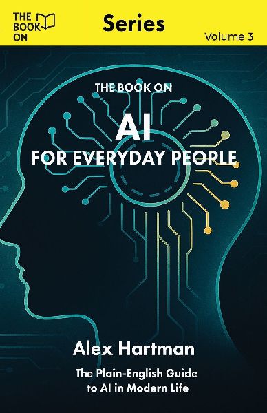 AI for Everyday People: The Plain-English Guide to AI in Modern Life