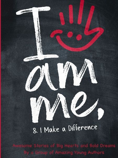 I Am Me & I Make a Difference!: Awesome Stories of Big Hearts and Bold Dreams By a Group of Amazing Young Authors: Awesome Stories of Big Hearts and Bold Dreams 978-1-997826-02-6: Awesome Stories of Big Hearts and Bold Dreams By a Group of Amazing Young A
