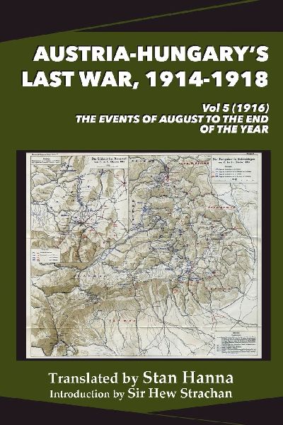 Austria-Hungarys Last War, 1914-1918 Vol 5 (1916): The Events of August to the End of the Year