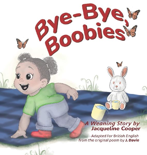 Bye-Bye, Boobies: A toddlers tale about weaning from breastfeeding