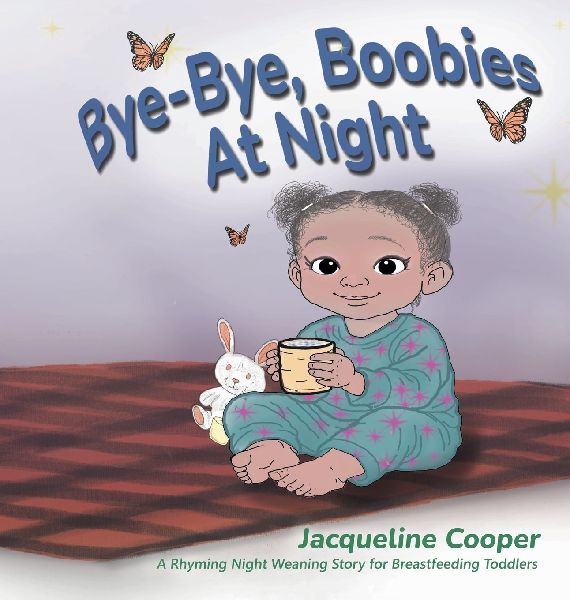 Bye-Bye, Boobies at Night: A Rhyming Night Weaning Story for Breastfeeding Toddlers