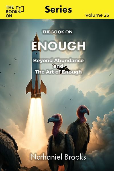 The Book On Enough: Beyond Abundance and The Art of Enough