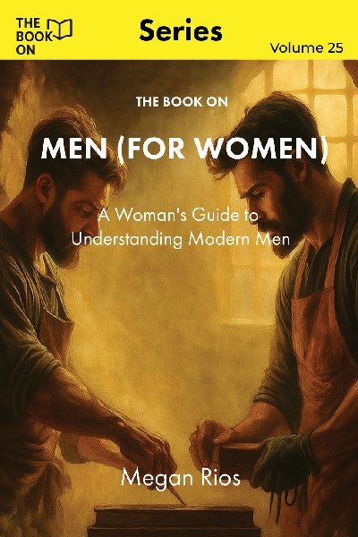 The Book On Men (for Women): A Womans Guide to Understanding Modern Men
