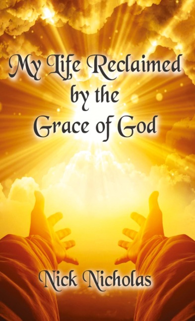 MY LIFE RECLAIMED: by the Grace of God