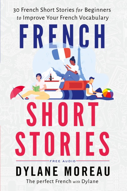 French Short Stories: Thirty French Short Stories for Beginners to Improve your French Vocabulary
